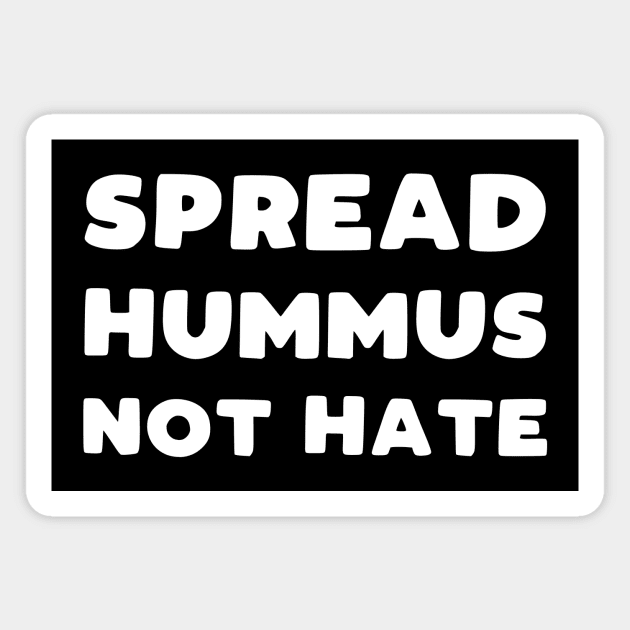 Spread Hummus Not Hate Magnet by kapotka